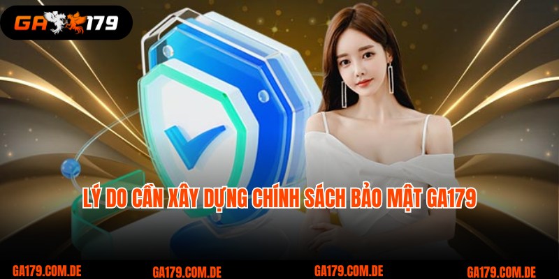 Tại sao cần xây dựng chính sách bảo mật Ga179?